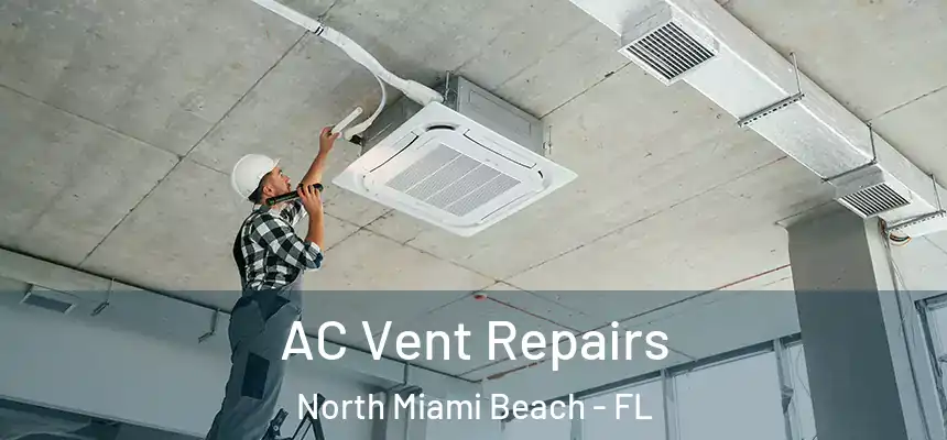 AC Vent Repairs North Miami Beach - FL