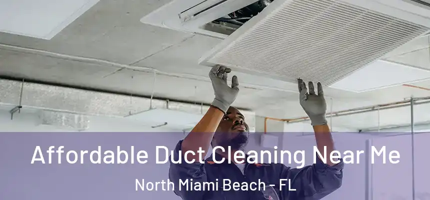 Affordable Duct Cleaning Near Me North Miami Beach - FL