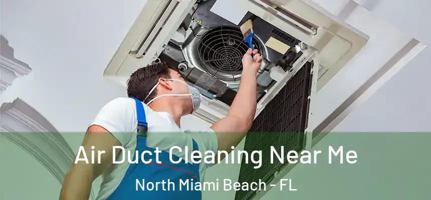 Air Duct Cleaning Near Me North Miami Beach - FL