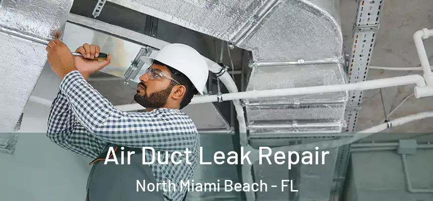 Air Duct Leak Repair North Miami Beach - FL