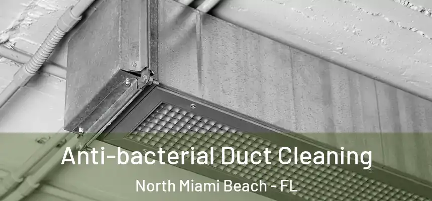 Anti-bacterial Duct Cleaning North Miami Beach - FL