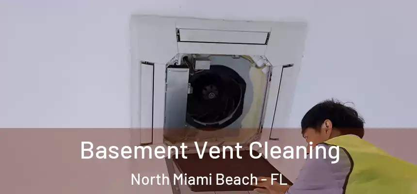  Basement Vent Cleaning North Miami Beach - FL