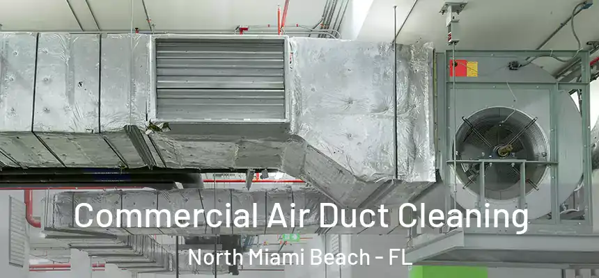 Commercial Air Duct Cleaning North Miami Beach - FL
