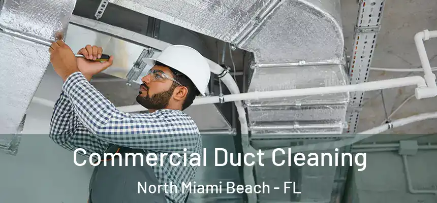 Commercial Duct Cleaning North Miami Beach - FL