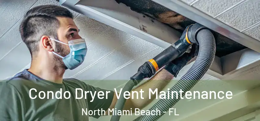 Condo Dryer Vent Maintenance North Miami Beach - FL