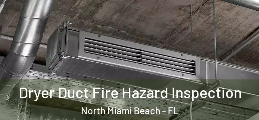 Dryer Duct Fire Hazard Inspection North Miami Beach - FL