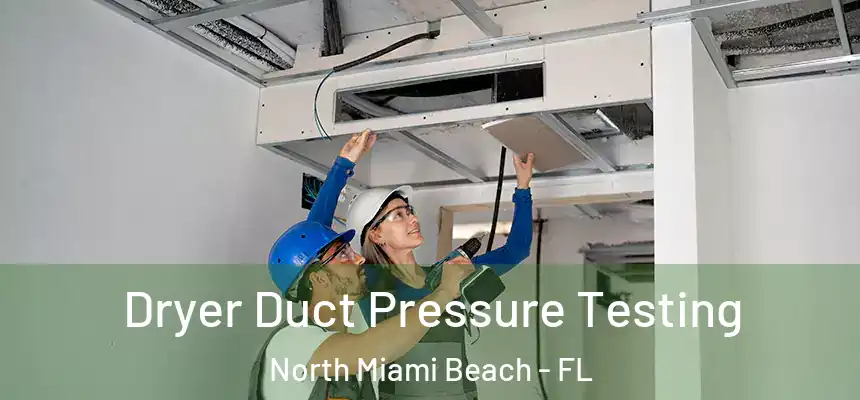 Dryer Duct Pressure Testing North Miami Beach - FL