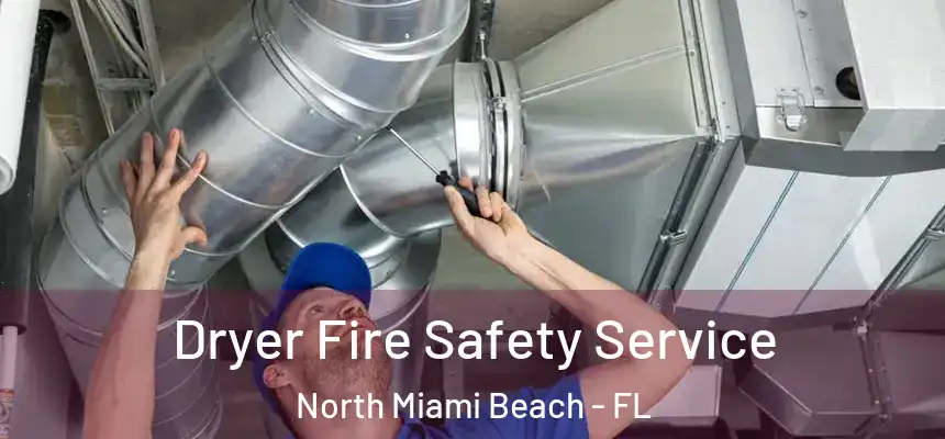 Dryer Fire Safety Service North Miami Beach - FL