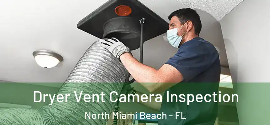  Dryer Vent Camera Inspection North Miami Beach - FL