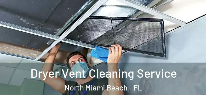  Dryer Vent Cleaning Service North Miami Beach - FL