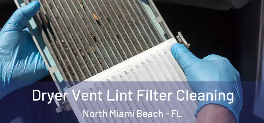 Dryer Vent Lint Filter Cleaning North Miami Beach - FL