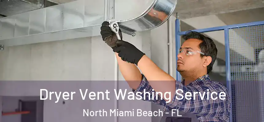 Dryer Vent Washing Service North Miami Beach - FL