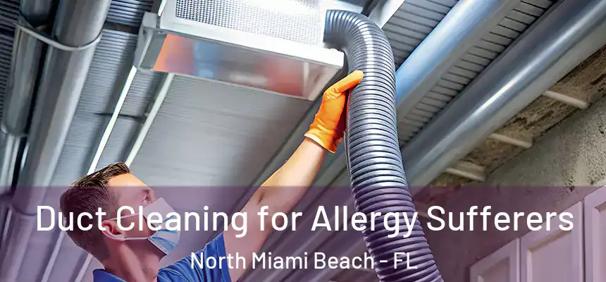  Duct Cleaning for Allergy Sufferers North Miami Beach - FL