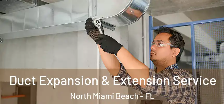 Duct Expansion & Extension Service North Miami Beach - FL