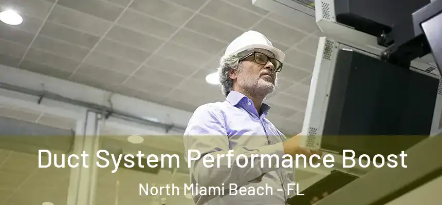 Duct System Performance Boost North Miami Beach - FL