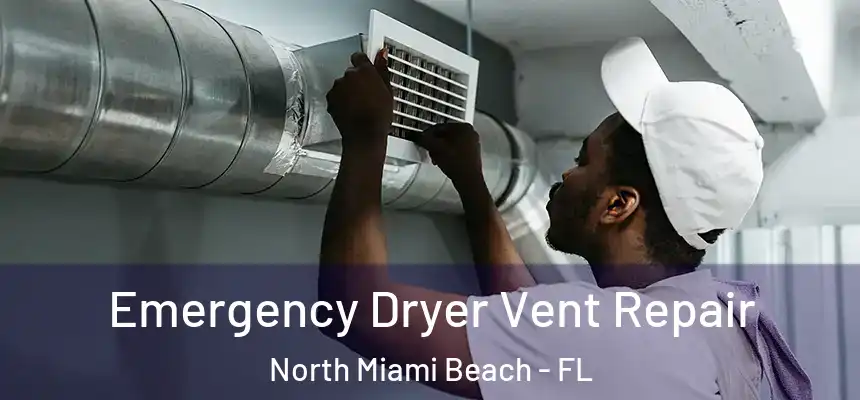 Emergency Dryer Vent Repair North Miami Beach - FL