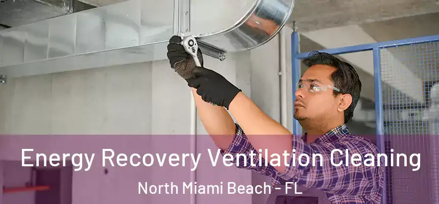 Energy Recovery Ventilation Cleaning North Miami Beach - FL