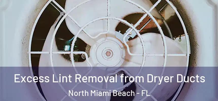Excess Lint Removal from Dryer Ducts North Miami Beach - FL