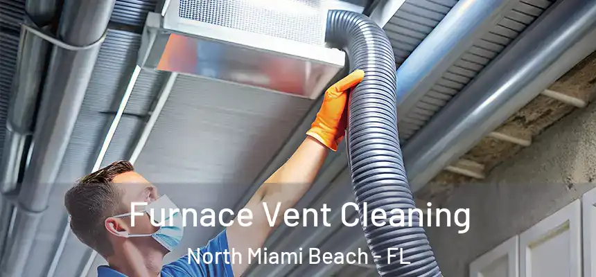 Furnace Vent Cleaning North Miami Beach - FL