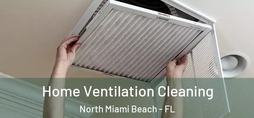 Home Ventilation Cleaning North Miami Beach - FL