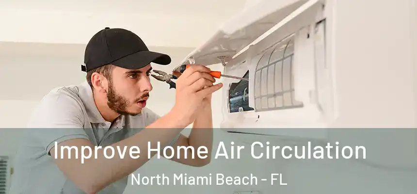 Improve Home Air Circulation North Miami Beach - FL