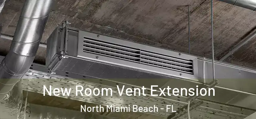  New Room Vent Extension North Miami Beach - FL