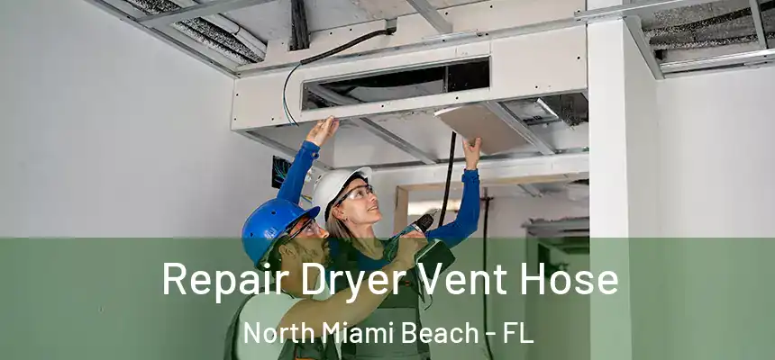 Repair Dryer Vent Hose North Miami Beach - FL