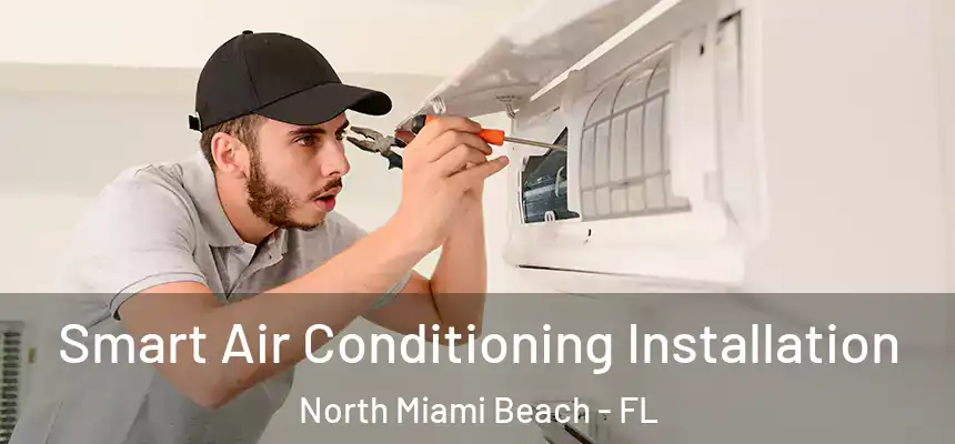 Smart Air Conditioning Installation North Miami Beach - FL
