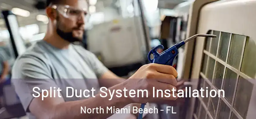 Split Duct System Installation North Miami Beach - FL