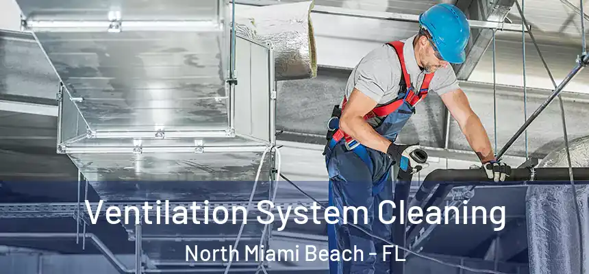  Ventilation System Cleaning North Miami Beach - FL