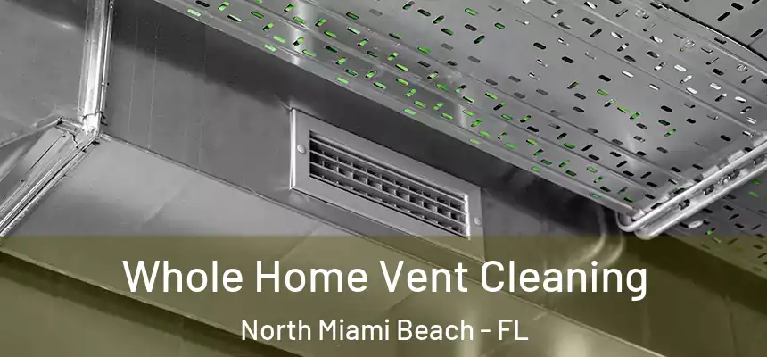 Whole Home Vent Cleaning North Miami Beach - FL